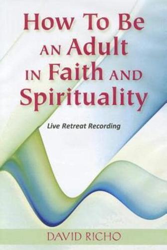 How to Be an Adult in Faith and Spirituality