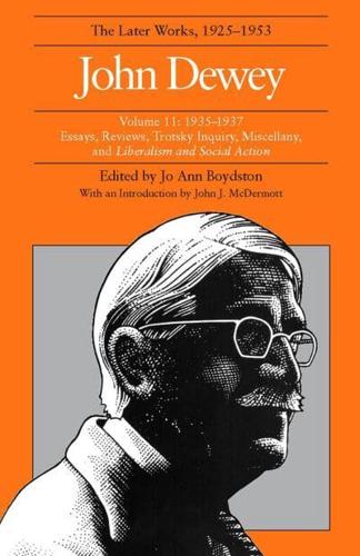 The Collected Works of John Dewey V. 11; 1935-1937, Essays, Reviews, Trotsky Inquiry, Miscellany, and Liberalism and Social Action