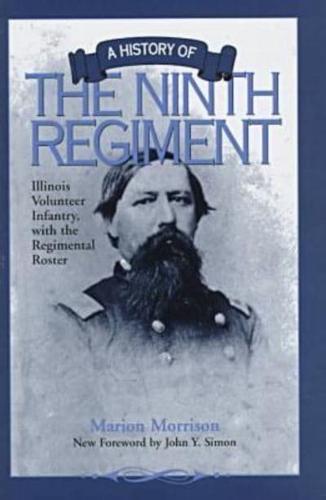 A History of the Ninth Regiment Illinois Volunteer Infantry, With the Regimental Roster