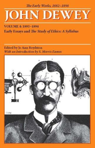 The Collected Works of John Dewey V. 4; 1893-1894, Early Essays and the Study of Ethics: A Syllabus