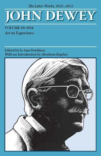 The Collected Works of John Dewey V. 10; 1934, Art as Experience