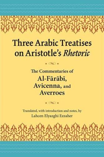 Three Arabic Treatises on Aristotle's Rhetoric