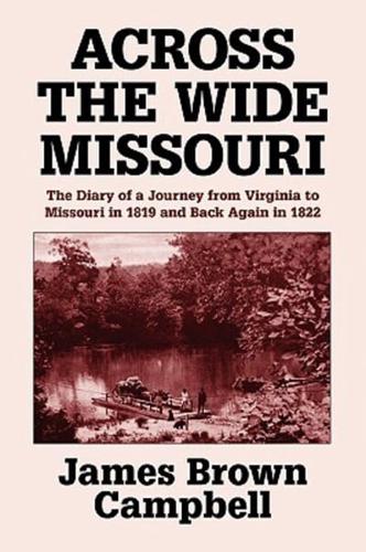 Across the Wide Missouri: The Diary of a Journey from Virginia to Missouri in 1819 and Back Again in 1822