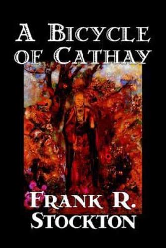 A Bicycle of Cathay by Frank R. Stockton, Fiction, Classics