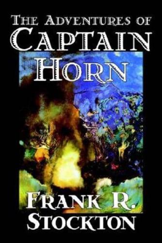 The Adventures of Captain Horn by Frank R. Stockton, Fiction, Classics, Action & Adventure