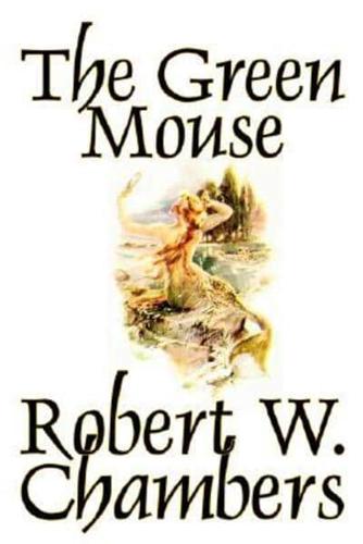 The Green Mouse by Robert W. Chambers, Fiction