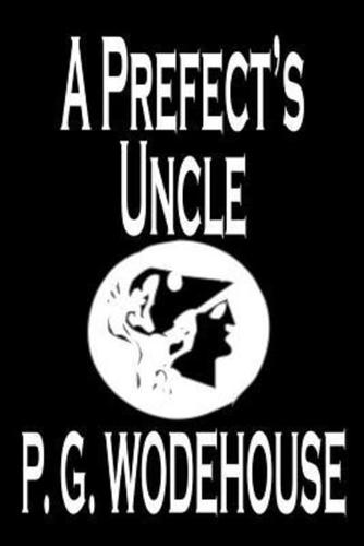 A Prefect's Uncle by P. G. Wodehouse, Fiction, Literary