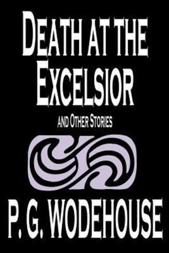 Death at the Excelsior and Other Stories by P. G. Wodehouse, Fiction, Short Stories