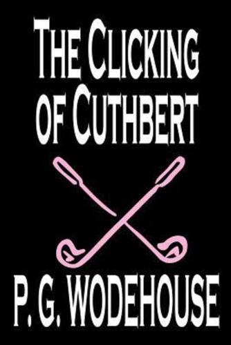 The Clicking of Cuthbert by P. G. Wodehouse, Fiction, Literary, Short Stories