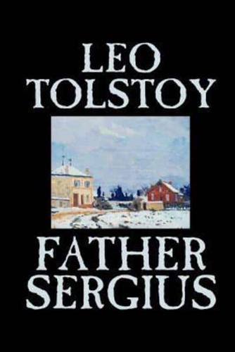 Father Sergius by Leo Tolstoy, Fiction, Literary