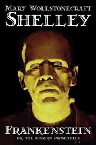 Frankenstein by Mary Wollstonecraft Shelley, Fiction, Classics