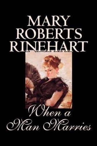 When a Man Marries by Mary Roberts Rinehart, Fiction