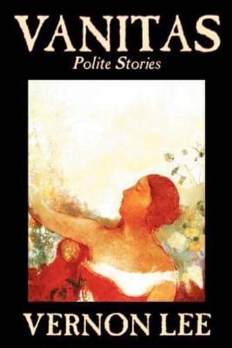 Vanitas: Polite Stories by Vernon Lee, Fiction, Short Stories