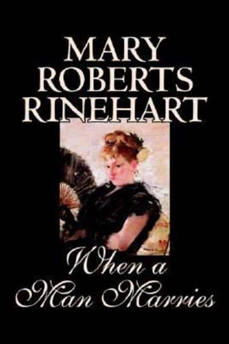 When a Man Marries by Mary Roberts Rinehart, Fiction