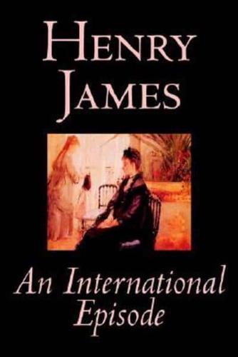 An International Episode by Henry James, Fiction, Classics, Literary