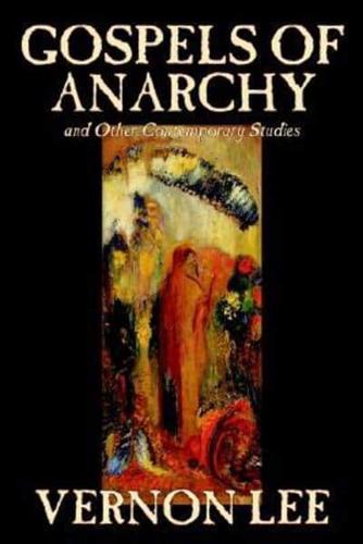 Gospels of Anarchy and Other Contemporary Studies by Vernon Lee, Religion, Christian Life, Social Issues, Philosophy, History & Surveys