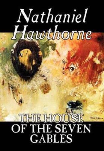 The House of the Seven Gables by Nathaniel Hawthorne, Fiction, Classics