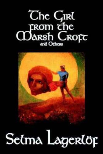 The Girl from the Marsh Croft and Others by Selma Lagerlof, Fiction, Short Stories