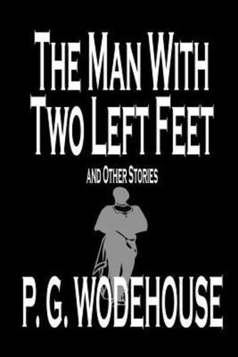The Man With Two Left Feet and Other Stories by P. G. Wodehouse, Fiction, Literary