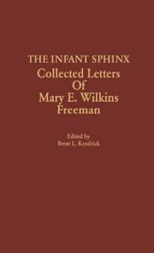 The Infant Sphinx: Collected Letters of Mary E. Wilkins Freeman