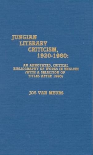Jungian Literary Criticism, 1920-1980: An Annotated, Critical Bibliography of Works in English (with a Selection of Titles after 1980)