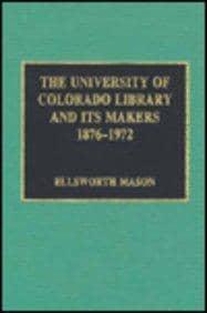 The University of Colorado Library and Its Makers, 1876-1972