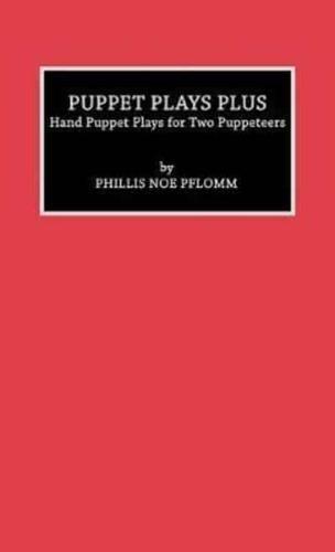 Puppet Plays Plus: Hand Puppet Plays for Two Puppeteers