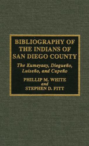 Bibliography of the Indians of San Diego County: The Kumeyaay, Diegueno, Luiseno, and Cupeno