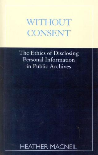 Without Consent: The Ethics of Disclosing Personal Information in Public Archives