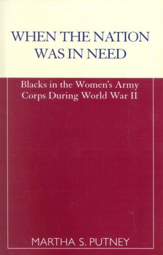 When the Nation was in Need: Blacks in the Women's Army Corps During World War II