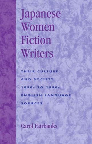 Japanese Women Fiction Writers: Their Culture and Society, 1890s to 1990s: English Language Sources