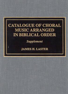 Catalogue of Choral Music Arranged in Biblical Order: Supplement to, the Second Edition