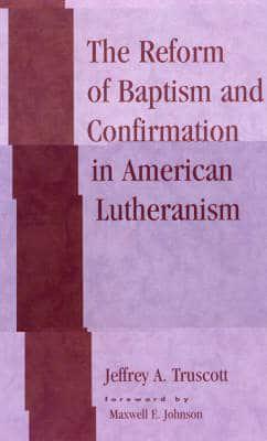 The Reform of Baptism and Confirmation in American Lutheranism