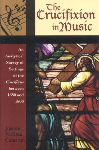 The Crucifixion in Music: An Analytical Survey of Settings of the Crucifixus between 1680 and 1800