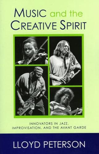 Music and the Creative Spirit: Innovators in Jazz, Improvisation, and the Avant Garde
