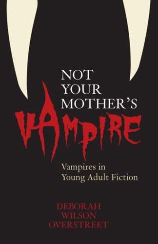 Not Your Mother's Vampire: Vampires in Young Adult Fiction