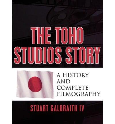 The Toho Studios Story: A History and Complete Filmography