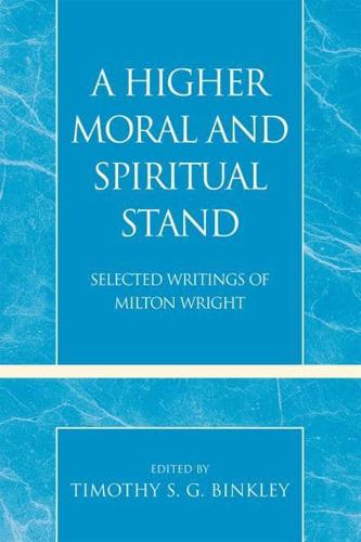 A Higher Moral and Spiritual Stand: Selected Writings of Milton Wright