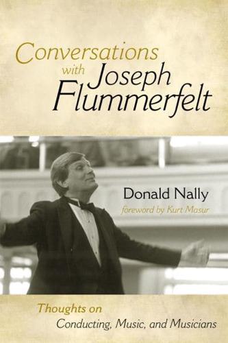 Conversations with Joseph Flummerfelt: Thoughts on Conducting, Music, and Musicians