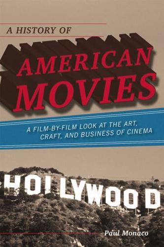 A History of American Movies: A Film-by-Film Look at the Art, Craft, and Business of Cinema