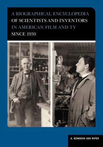A Biographical Encyclopedia of Scientists and Inventors in American Film and TV Since 1930