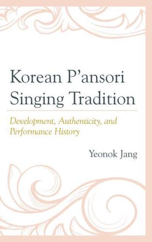 Korean P'ansori Singing Tradition: Development, Authenticity, and Performance History