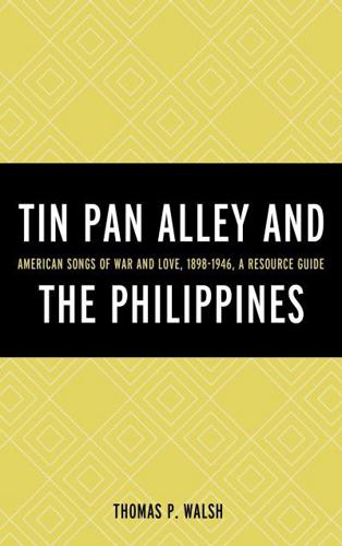 Tin Pan Alley and the Philippines: American Songs of War And Love, 1898-1946, A Resource Guide