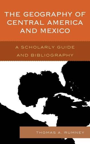 The Geography of Central America and Mexico: A Scholarly Guide and Bibliography