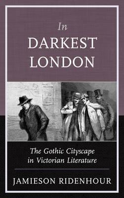 In Darkest London: The Gothic Cityscape in Victorian Literature
