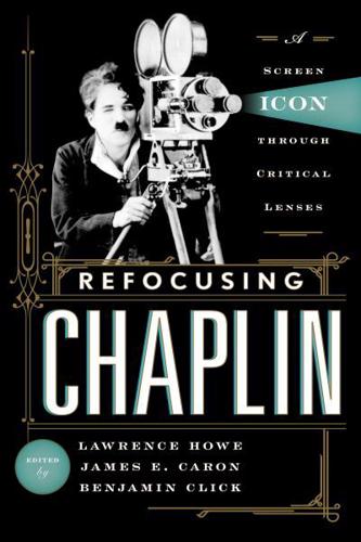 Refocusing Chaplin: A Screen Icon through Critical Lenses