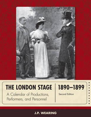 The London Stage 1890-1899: A Calendar of Productions, Performers, and Personnel, Second Edition
