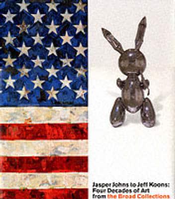 Jasper Johns to Jeff Koons : Four Decades of Art from the Broad Collections