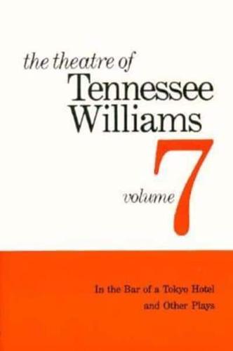 The Theatre of Tennessee Williams Volume VII: In the Bar of a Tokyo Hotel and Other Plays