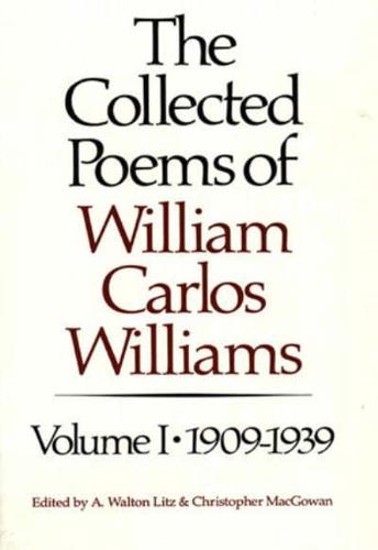 The Collected Poems of William Carlos Williams. Volume I 1909-1939